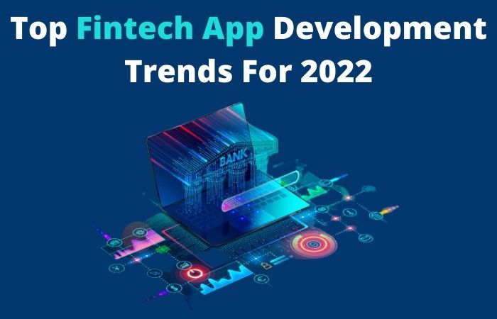 Top Fintech App Development Trends For 2022