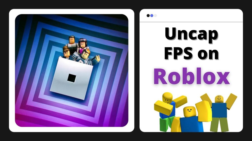 uncapping FPS on Roblox.