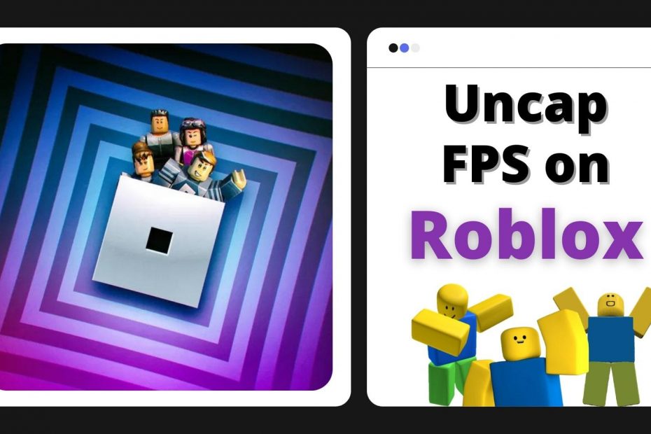 How to Uncap FPS for Increase Reaction-Time of Roblox